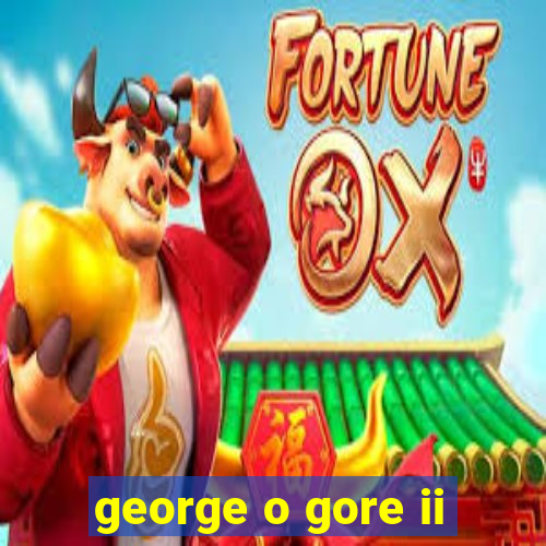 george o gore ii